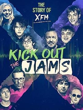 Kick Out the Jams: The Story of XFM