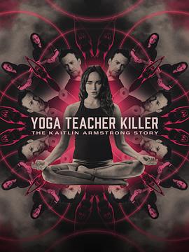 ٤ʦɱ֣հķ˹ʵĹ Yoga Teacher Killer: The Kaitlin Armstrong Story